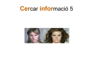 Cer car  infor mació 5 