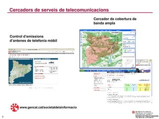 Cercadors de serveis de telecomunicacions Cercador de cobertura de banda ampla www.gencat.cat/societatdelainformacio Contr...