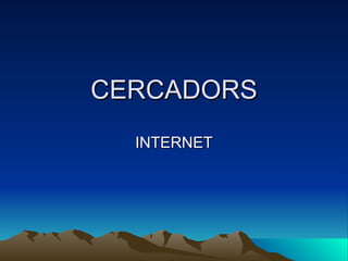 CERCADORS INTERNET 