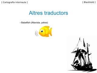 Altres traductors - Babelfish (Altavista, yahoo) 