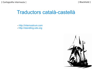 -  http://internostrum.com -  http://standling.ods.org Traductors català-castellà 