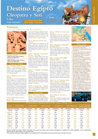 Destino Egipto




                                                                                                                                                                                                Cercano Oriente
Cleopatra y Seti                                                                                 desde
8 días
Todo Incluido
                                      Con AVIÓN INCLUIDO
                                      desde Madrid o Barcelona
                                                                                          1.630 $
Visitando:                                                                                                                                                           Cairo

Crucero por el Nilo, Luxor, Edfú, Aswan, El Cairo
                                                conservado de Egipto, dedicado al dios           Día 2º (Sábado) Crucero por
                                                Horus. Navegación hacia Kom Ombo                 El Nilo
                                                para visitar su templo, situado en una           Alojamiento y Pensión Completa a                                Valle de los
                                                                                                                                                                                Karnak
                                                                                                                                                                   Reyes
                                                plataforma rocosa en una curva del               bordo. Haremos una excursión en bus                                            Luxor
                                                Nilo. Pensión completa a bordo.                  a Abu Simbel para visitar sus impresio-                              Edfú
                                                                                                                                                                                 Kom Ombo
                                                                                                                                                                                  Aswan
                                                                                                 nantes templos de Ramsés II y Nefer-                        Abu Simbel
                                                                                                                                               Cleopatra
                                                Día 4º (Jueves) Crucero por                      tari, rescatados de las profundidades del     Seti
                                                El Nilo                                          Nilo.
                                                Aswan, situada en la frontera sur de
                                                Egipto. Tomaremos una faluca para dar            Día 3º (Domingo) CRUCERO                                  El Tour incluye
                                                un agradable paseo alrededor de la isla          POR EL NILO                                  • Pasajes aéreos en vuelo especial
                                                Elefantina. Visita al templo de Isis en la       Kom Ombo.Visitaremos su templo, si-            desde Madrid o Barcelona.
                                                Isla de Philae. Pensión completa a               tuado en una plataforma rocosa en una        • Asistencia y traslados indicados en
                               Abu Simbel       bordo.                                           curva del Nilo. Llegada a Edfú.Visita del      el itinerario.
                                                                                                 templo mejor conservado de Egipto,           • Crucero por el Nilo de 4 Noches
           Salidas 2012/13                      Día 5º (Viernes) Crucero Por                     dedicado al dios Horus. Pensión com-           (programa Cleopatra) o de 3 No-
 Programa Cleopatra                             El Nilo / El Cairo                               pleta a bordo.                                 ches (programa Seti) en régimen
 Todos los Lunes desde 28 Marzo                 Desayuno a bordo. Salida en bus a Abu                                                           de pensión completa.
 2012 al 8 de Abril 2013                                                                         Día 4 (Lunes) CRUCERO                        • Programa de excursiones indica-
                                                Simbel para visitar sus impresionantes
 Programa Seti                                                                                   POR EL NILO                                    das en el crucero con guía local de
 Todos los Viernes desde 30 Marzo               templos de Ramsés II y Nefertari, res-
                                                catados de las profundidades del Nilo.           Luxor.Tras el desayuno, visita del Tem-        habla hispana y entradas
 2012 al 5 de Abril 2013
                                                Regreso a Aswan y almuerzo.Traslado              plo de Luxor, dedicado al dios Amón-         • Pensión completa en el Cairo en
    Programa Cleopatra                          al aeropuerto para salir en vuelo espe-          Ra Posteriormente, visita del Templo de        el hotel de la categoría escogida.
Día 1º (Lunes) Madrid /                         cial hacia El Cairo. Llegada y traslado al       Karnak, impresionante templo donde se        • Excursión a Abu Simbel en auto-
Luxor / Crucero por el Nilo                     hotel. Alojamiento.                              han descubierto más de 18.000 estatuas.        bús desde Aswan, visitando los tem-
Salida en vuelo especial hacia Egipto.                                                           Cruzaremos a la orilla oeste del Nilo          plos de Ramses II y Nefertari.
Llegada, asistencia y traslado directa-         Días 6º y 7º (Sábado y Domingo)                  para conocer las fabulosas estatuas de los   • Visitas en El Cairo a las Pirámides
mente al barco. Alojamiento en cama-            El Cairo                                         Colosos de Memnon, el Templo de                del Gizeh, al barrio Copto, ciudadela
rotes. Noche a bordo.                           Durante estos días le incluimos dos ex-          Hatshepsut y el Valle de los Reyes. Al-        de Saladino, y Museo egipcio
                                                cursiones para visitar a las mundialmente        muerzo a bordo y traslado al aero-           • Viaje sujeto a condiciones Espe-
Día 2º (Martes) Crucero por                     famosas Pirámides de Gizeh y la Esfinge,         puerto para tomar el vuelo a El Cairo.         ciales para los Gastos de Cancela
El Nilo                                         el barrio Copto, la Ciudadela de Saladino,       Llegada y traslado al Hotel. Alojamiento.      ción, que aplican a todas las anula-
Tras el desayuno, inicio del programa de        la Mezquita de Mohamed Alí y el Museo                                                           ciones recibidas con menos de un
visitas incluidas en el barco. Visita del       Egipcio. Resto del tiempo libre para dis-        Días 5º, 6º y 7º (Martes, Miér-                mes antes de la salida.Ver página de
Templo de Luxor, dedicado al dios               frutar del encanto de esta gran ciudad.          coles y Jueves) El Cairo                       Condiciones Generales.
Amón-Ra donde destaca la avenida de             Pensión Completa.                                Durante estos días le incluimos dos ex-      • Cuando la noche de Navidad o Fin
las Esfinges, el Obelisco con más de 25                                                          cursiones para visitar a las mundialmente      de Año coincida con su estancia en
metros de altura y las estatuas de Ramsés       Día 8º (Lunes) El Cairo / Madrid                                                               el Hotel de El Cairo, la cena en estos
                                                                                                 famosas Pirámides de Gizeh y la Esfinge,
II. Posteriormente, visita del Templo de        Desayuno y traslado al aeropuerto para                                                          Hoteles es obligatoria y tiene un su
                                                                                                 el barrio Copto, la Ciudadela de Saladino,
Karnak, donde se han descubierto más            salir en vuelo especial o regular de re-                                                        plemento que deberán consultar en
                                                                                                 la Mezquita de Mohamed Alí y el
de 18.000 estatuas. Cruzaremos a la orilla                                                                                                      cada caso según el Hotel elegido.
                                                greso a Madrid.                                  Museo Egipcio. Resto del tiempo libre.
oeste del Nilo para visitar el Valle de los                                                      Pensión Completa.
Reyes y conocer el Templo de Hatshep-                   Programa Seti
sut. Pensión completa a bordo.                  Día 1º (Viernes) Madrid /                        Día 8º Viernes El Cairo /
                                                Aswan / Crucero Del Nilo                         Madrid
Día 3º (Miércoles) Crucero                      Salida en vuelo especial hacia Egipto.Llegada,   Desayuno y traslado al aeropuerto para
por El Nilo                                     asistencia y traslado directamente al barco.     salir en vuelo especial o regular de re-
Llegada a Edfú.Visita del templo mejor          Alojamiento en camarotes. Noche a bordo.         greso a Madrid.                                                                         Nilo

                                            Precio por persona en habitación doble en $ USA - Programa Cleopatra y Seti
                                                                                                                                                              17 Dic/7 Ene 2013
  Fechas          28 Mar/29 Abr                  01 Abr/15 Abr                06 May/24 Sep                1 Oct/29 Oct            5 Nov/18Mar 2013
                                                                                                                                                              25 Mar/ 8 Abr 2013
Programa Cleopatra              Seti          Cleopatra        Seti       Cleopatra          Seti     Cleopatra         Seti      Cleopatra       Seti       Cleopatra                Seti
 CAT. B    1.815               1.760            2.130         2.035         1.765           1.630       1.840          1.695        1.925        1.775         2.130                 2.035
Supl. Ind.  235                 235              375           340           190             180         195            225          310          325           375                   340
 CAT. C    2.015               1.950            2.475         2.355         2.060           1.950       2.110          2.000        2.160        2.080         2.475                 2.355
Supl. Ind.  360                 355              565           510           315             300         315            325          330          350           565                   510
 CAT. D    2.160               2.110            2.730         2.590         2.085           1.960       2.280          2.090        2.350        2.225         2.730                 2.715
Supl. Ind.  490                 540              890           840           425             385         500            545          525          550           890                   930
 CAT. E    2.180               2.130            2.750         2.600         2.115           1.975       2.345          2.175        2.395        2.300         2.750                 2.605
Supl. Ind.  500                 560              900           850           475             425         500            560          540          580           900                   775
 CAT. G    2.410               2.390            3.000         2.885         2.365           2.320       2.580          2.470        2.650        2.625         3.000                 2.885
Supl. Ind.  565                 600              925           900           580             580         560            620          900          700           925                   785
Precios basados en vuelos charter especiales. En caso de no operar estos vuelos el programa se realizará en vuelos regulares, con un suplemento
aproximado de 300 Dólares, neto por persona.
A los precios indicados deberá aplicarse un suplemento de 220 Dólares neto por persona por concepto de tasas.
                                                                                                                                                                                                    23
 