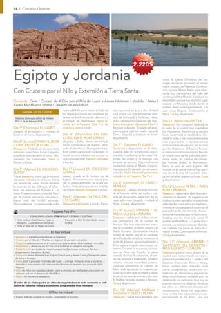 14 I Cercano Oriente




                                                                                                                   desde
                                                                                                               2.220$

Egipto y Jordania                                                                                                                       visitar la Iglesia Ortodoxa de San
                                                                                                                                        Jorge, donde se encuentra el primer
                                                                                                                                        mapa-mosaico de Palestina. Continua-
Con Crucero por el Nilo y Extensión a Tierra Santa.                                                                                     ción hacia el Monte Nebo para admi-
                                                                                                                                        rar la vista panorámica del Valle del
                                                                                                                                        Jordan y del Mar Muerto. Este lugar es
Visitando: Cairo I Crucero de 4 Días por el Nilo de Luxor a Aswan I Amman I Madaba I Nebo I                                             importante porque fue el ultimo lugar
KerakI Mar Muerto I Petra I Desierto de Wadi Rum.                                                                                       visitado por Moisés y desde donde el
                                                                                                                                        profeta diviso la tierra prometida, a la
                                              oeste del Nilo para visitar el Valle de        sión opcional en bus a Abu Simbel          que nunca llegaría. Continuación a
        Salidas 2013 / 2014
                                              los Reyes y conocer las fabulosas es-          para visitar sus impresionantes tem-       Petra. Cena y Alojamiento.
 Todos los Domingos del 24 de Febrero         tatuas de los Colosos de Memnon, y             plos de Ramsés II y Nefertari, resca-
 2013 al 16 de Febrero 2014                   el Templo de Hatshepsut. (Visita In-           tados de las profundidades del Nilo.       Día 11º (Miércoles) PETRA
                                              cluida en el Paquete Plus P+). Al-             (Visita Incluida en el paquete Plus P+)    Desayuno. Día completo dedicado a
Día 1ª (Domingo) EL CAIRO                     muerzo y cena a bordo.                         Regreso a Aswan. Traslado al aero-         la visita de la ciudad rosa, capital de
Llegada al aeropuerto y traslado al                                                          puerto para salir en vuelo hacia El        los Nabateos. Bajaremos a caballo
hotel en el Cairo. Alojamiento                Día 4º (Miércoles) EN CRU-                     Cairo. Llegada y traslado al hotel.        hasta la entrada al desﬁladero. Du-
                                              CERO: EDFU, KOM OMBO                           Alojamiento.                               rante la visita a pie, conoceremos los
Día 2º (Lunes) CAIRO / LUXOR                  Llegada a Edfú. Visita del templo                                                         más importantes y representativos
/ CRUCERO POR EL NILO                         mejor conservado de Egipto, dedi-              Día 7º (Sábado) EL CAIRO                   monumentos esculpidos en la roca
Desayuno. Traslado al aeropuerto y            cado al dios Horus . Navegación hacia          Desayuno y alojamiento en el Hotel.        por los Nabateos. El Tesoro, famoso
salida en vuelo hacia Luxor. Llegada,         Kom Ombo para visitar su templo, si-           Durante este día le incluimos una vi-      e internacional monumento llevado
y traslado directamente al barco. Alo-        tuado en una plataforma rocosa en              sita a las mundialmente famosas Pirá-      al cine en una de las películas de In-
jamiento en camarotes. Cena y                 una curva del Nilo. Pensión completa           mides de Gizeh y la Esﬁnge con             diana Jones, las Tumbas de colores,
Noche a bordo.                                a bordo.                                       entrada al recinto. Opcionalmente          las Tumbas reales, el Monasterio.
                                                                                             podremos visitar el Museo Egipcio,         Petra es uno de esos lugares del
Día 3º (Martes) EN CRUCERO:                   Día 5º (Jueves) EN CRUCERO:                    Mezquitas y Ciudadela con almuerzo         mundo en el que al menos hay que ir
LUXOR                                         ASWAN                                          incluido (Visita Opcional y almuerzo       una vez en la vida. Al ﬁnalizar la visita,
Tras el desayuno, inicio del programa         Aswan, situada en la frontera sur de           incluido en el Paquete Plus P+).           ya por la tarde, regreso al hotel. Cena
de visitas incluidas en el barco. Visita      Egipto. Tomaremos una faluca para                                                         y alojamiento.
del Templo de Luxor, donde destaca            dar un paseo alrededor de la isla Ele-         Día 8º (Domingo) EL CAIRO /
la avenida de las Esﬁnges, el Obe-            fantina. Visita al templo de Isis en la Isla   AMMAN                                      Día12º (Jueves) PETRA / WADI
lisco, las estatuas de Ramsés II y la         de Philae. Pensión completa a bordo.           Desayuno. Tiempo libre en función          RUM / AMMAN
Naos. Posteriormente, visita del Tem-                                                        de la hora de salida del vuelo y tras-     Desayuno y salida hacia Wadi Rum, atra-
plo de Karnak, donde se han descu-            Día 6º (Viernes) EN CRUCERO                    lado al aeropuerto para salir en su        vesando el desierto de Lawrence de
bierto más de 18.000 estatuas.                / EL CAIRO                                     vuelo a Amman. Llegada y traslado al       Arabia. La visita se realiza en peculiares
Opcionalmente cruzaremos a la orilla          Desayuno y almuerzo a bordo. Excur-            Hotel. Cena y alojamiento                  vehículos 4x4 conducidos por beduinos,
                                                                                                                                        consiste en una pequeña incursión en el
                                     Paquete Plus (P+)                                       Día 9º (Lunes) AMMAN / JE-                 paisaje lunar de este desierto, observa-
                                                                                             RASH / AJLUN / AMMAN                       remos las maravillas que ha hecho la na-
                8 DIAS: CAIRO / CAIRO: 270$ INCLUYE 1 COMIDA Y 3 EXTRAS
                                                                                             Desayuno y salida para realizar una vi-    turaleza, con las rocas y la arena. El
 • Visita todo el día al Museo Egipcio,       • Excursión a Abu Simbel desde Aswan           sita panorámica de la ciudad de            pueblo de Wadi Rum, La fuente de La-
   Mezquita, Ciudadela con almuerzo             en Bus
 • Visita al Valle de los Reyes en Luxor
                                                                                             Amman. Sus más importantes aveni-          wrence, Las inscripciones de Alamele,
                                                                                             das, la Ciudadela, el centro urbano y el   Las 7 pilares, Las dunas de arena. Al ﬁ-
                                     El Tour incluye                                         Teatro Romano. Continuación hacia la       nalizar la visita, Continuación a Amman.
                                                                                             ciudad de Jerash, una de las ciudades      Cena y alojamiento.
• Asistencia y traslados indicados en el itinerario.
                                                                                             de la Decápolis. Jerash se encuentra al
• Crucero por el Nilo de 4 Noches en régimen de pensión completa.
• Programa de excursiones en el crucero con guía local de habla hispana y entradas
                                                                                             norte de Amman, aproximadamente a          Día 13º (Viernes) AMMAN /
• Alojamiento y desayuno en el Cairo en el hotel de la categoría escogida.                   45 km y a una hora de distancia por ca-    CASTILLOS DEL DESIERTO /
• Media Pensión en Jordania e Israel excepto las 2 primeras noches en Tel Aviv               rretera. Durante la excursión, visitare-   MAR MUERTO / AMMAN
 (Alojamiento y Desayuno Buffet).                                                            mos el Arco de Triunfo, la plaza           Desayuno y salida hacia el este de la
• Transporte aéreo domestico en Egipto Cairo/Luxor y Aswan Cairo y Transporte aéreo          ovalada, el cardo, la columnata, el tem-   ciudad, para visitar tres de los mas re-
 de Cairo a Amman.                                                                           plo de Afrodita y ﬁnalizando, el teatro    presentativos llamados Castillos del
• Visitas en El Cairo a las Pirámides del Gizeh y Esﬁnge. Visitas en Israel y Jordania y
                                                                                             romano, con una maravillosa acústica.      Desierto: Harranah, Amra y Azraq.
  entradas a monumentos tal como se describen en el itinerario con guías de habla
  hispana.
                                                                                             Después visitaremos el Castillo de         Estos castillos eran utilizados unos
• Visita de Petra con bajada a caballo hasta la entrada del desﬁladero y excursión en        Ajlun, de la época de los cruzados, si-    como caravanserais, otros como pa-
  vehículo 4x4 por el desierto de Wadi Rum.                                                  tuado en lo alto de la montaña y desde     bellones de descanso y algunos de
• Seguro de Asistencia Mapaplus                                                              el que se contempla una hermosa vista.     ellos como fuertes militares para la
                                                                                             Al ﬁnalizar la visita, regreso a Amman.    defensa de sus territorios. Aun hoy, se
El orden de las visitas podrá ser alterado respetándose en todo momento la reali-            Cena y alojamiento.                        pueden encontrar algunas decenas
zación de todas las visitas y excursiones programadas en el itinerario
                                                                                                                                        de ellos, en diferentes estados de
                                                                                             Día 10º (Martes) AMMAN /                   conservación. Estos tres que visita-
                                  El Tour no incluye                                         MADABA / NEBO / PETRA                      mos son los más representativos, es-
• Visado, bebidas durante el crucero, propinas en el crucero.                                Desayuno y salida hacia Madaba para        pecialmente el de Amra, por sus
 