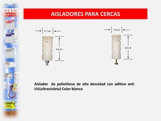 AISLADORES PARA CERCAS
4.8 cm
2.1 cm
4.8 cm
1.8 cm
Aislador de polietileno de alta densidad con aditivo anti
UV(ultravioleta) Color blanco
 