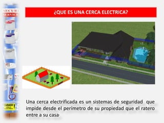 Una cerca electrificada es un sistemas de seguridad que
impide desde el perímetro de su propiedad que el ratero
entre a su casa.
¿QUE ES UNA CERCA ELECTRICA?
 