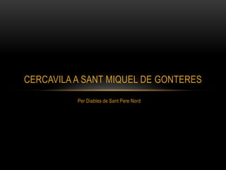 Per Diables de Sant Pere Nord
CERCAVILA A SANT MIQUEL DE GONTERES
 