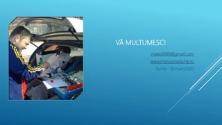 VĂ MULTUMESC!
make2000@gmail.com
www.mariusmatache.ro
Twitter: @make2000
 