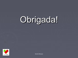 OObbrriiggaaddaa!! 
Sandra Marques 
