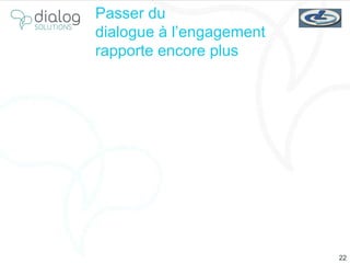 Passer du  dialogue à l’engagement  rapporte encore plus 