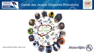 Cercle des Jeunes Dirigeants RhônalpinsCercle des Jeunes Dirigeants Rhônalpins
Samuel DE BERNE LAGARDE - Gérard FILLON
 