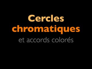 Cercles
chromatiques
 et accords colorés
 