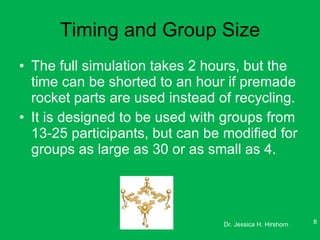 Timing and Group Size <ul><li>The full simulation takes 2 hours, but the time can be shorted to an hour if premade rocket ...