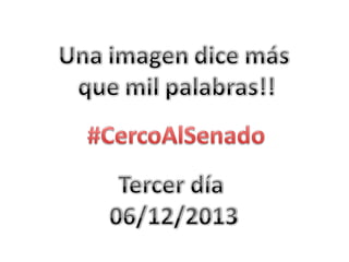 #CercoAlSenado  06/12/2013