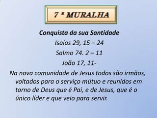 Conquista da sua Santidade
                Isaias 29, 15 – 24
                 Salmo 74. 2 – 11
                   João 17, 11-
Na nova comunidade de Jesus todos são irmãos,
 voltados para o serviço mútuo e reunidos em
 torno de Deus que é Pai, e de Jesus, que é o
 único líder e que veio para servir.
 