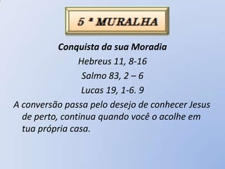Conquista da sua Moradia
                Hebreus 11, 8-16
                 Salmo 83, 2 – 6
                 Lucas 19, 1-6. 9
A conversão passa pelo desejo de conhecer Jesus
  de perto, continua quando você o acolhe em
  tua própria casa.
 