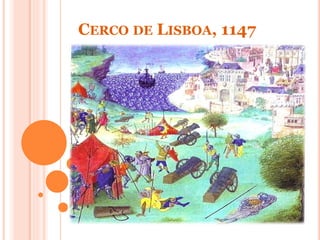 CERCO DE LISBOA, 1147 
 