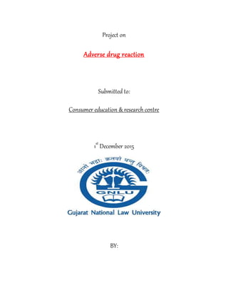 Project on
Adverse drug reaction
Submitted to:
Consumer education & research centre
1st
December 2015
BY:
 