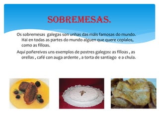 Pero un froito moi coñecido son as castañas que se poden comer de distinta maneiras. 