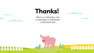 Thanks!
Mars is a cold place, not
a cold place a cold place
a cold place hot.
 