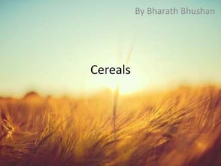 By Bharath Bhushan




Cereals
 
