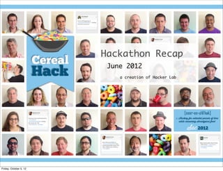 Hackathon Recap
                         June 2012
                            a creation of Hacker Lab




Friday, October 5, 12
 