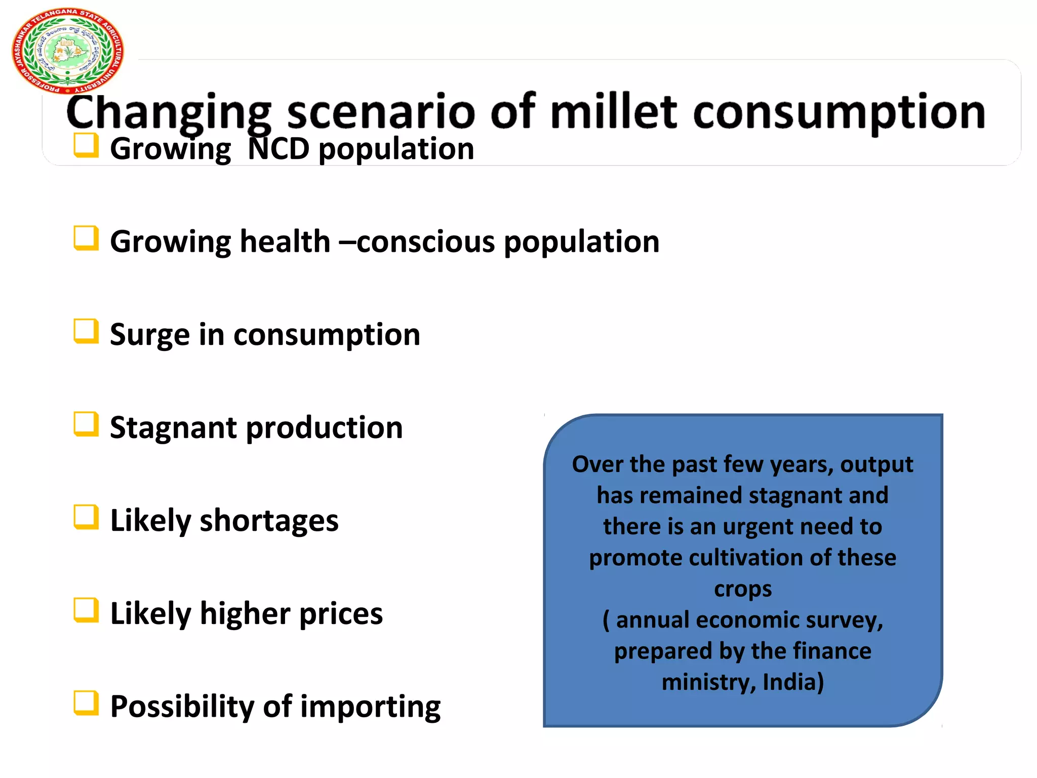  Growing NCD population
 Growing health –conscious population
 Surge in consumption
 Stagnant production
 Likely shortages
 Likely higher prices
 Possibility of importing
Over the past few years, output
has remained stagnant and
there is an urgent need to
promote cultivation of these
crops
( annual economic survey,
prepared by the finance
ministry, India)
 