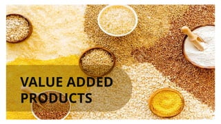 VALUE ADDED
PRODUCTS
 