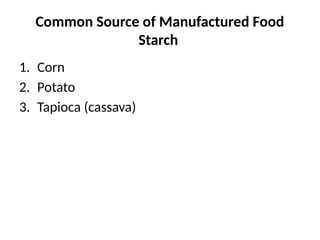 Common Source of Manufactured Food
Starch
1. Corn
2. Potato
3. Tapioca (cassava)
 