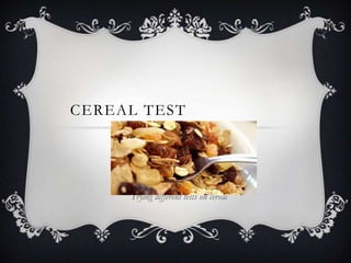 cereal Test			  Trying different tests on cereal  