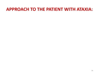APPROACH TO THE PATIENT WITH ATAXIA:
39
 