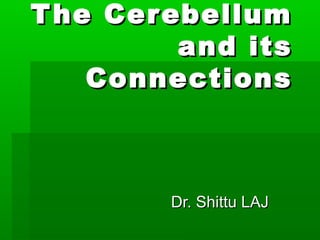 The CerebellumThe Cerebellum
and itsand its
ConnectionsConnections
Dr. Shittu LAJDr. Shittu LAJ
 