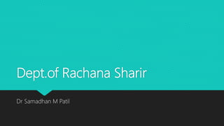 Dept.of Rachana Sharir
Dr Samadhan M Patil
 
