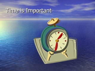 Time is Important 