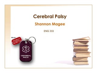 Cerebral Palsy   Shannon Magee ENG 333 