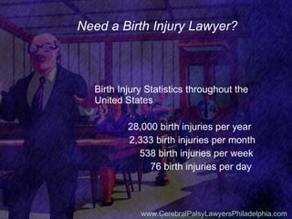 Need a Birth Injury Lawyer? ,[object Object],[object Object],[object Object],[object Object],[object Object],www.CerebralPalsyLawyersPhiladelphia.com   