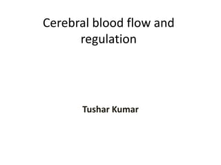 Cerebral blood flow and
regulation
Tushar Kumar
 