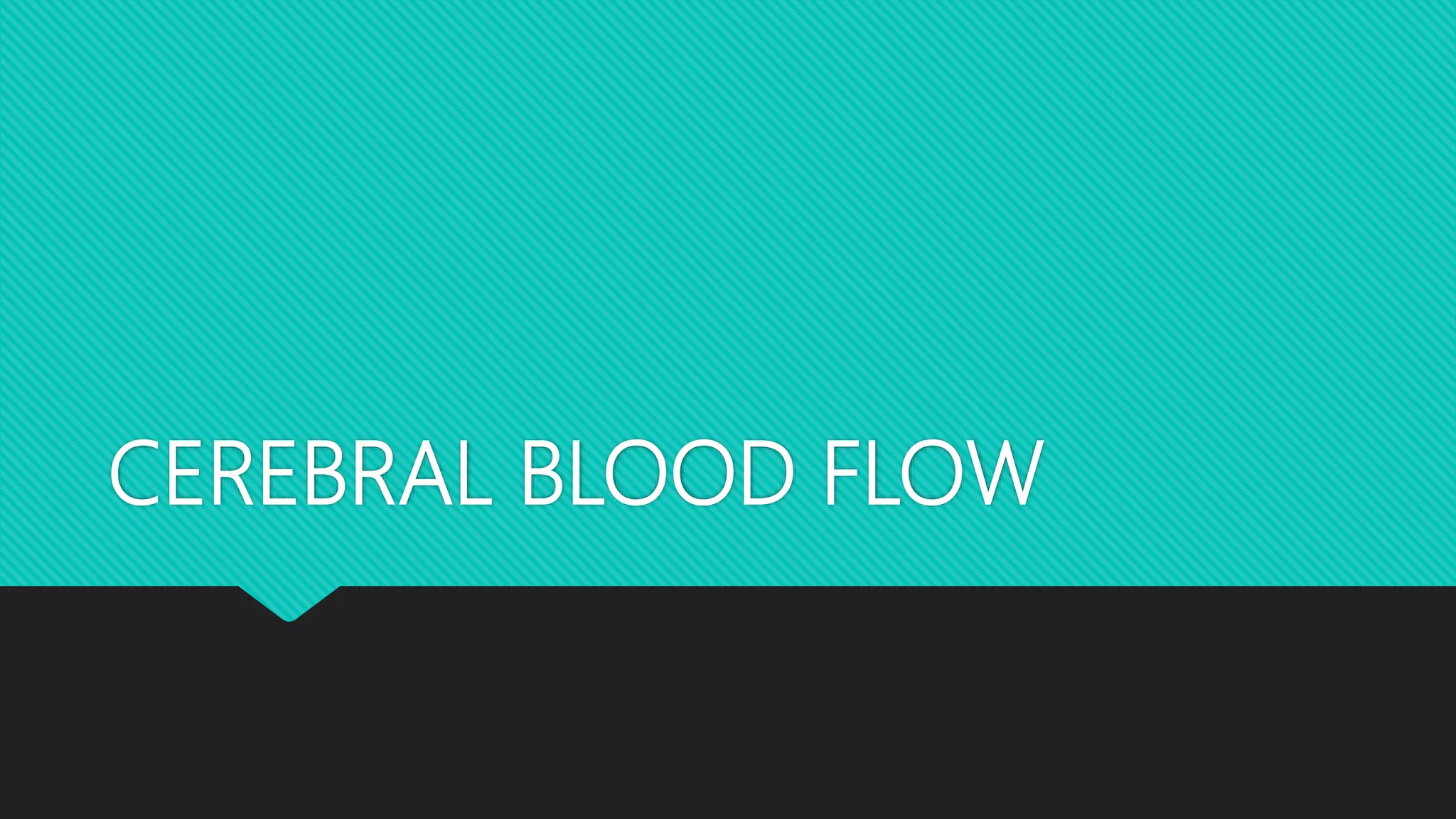 Cerebral blood flow | PPTX