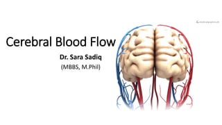 Cerebral Blood Flow
Dr. Sara Sadiq
(MBBS, M.Phil)
 