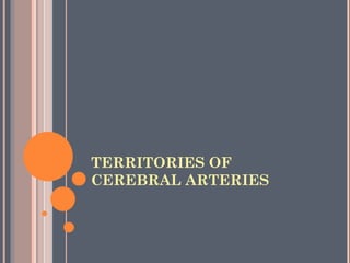 TERRITORIES OF
CEREBRAL ARTERIES
 