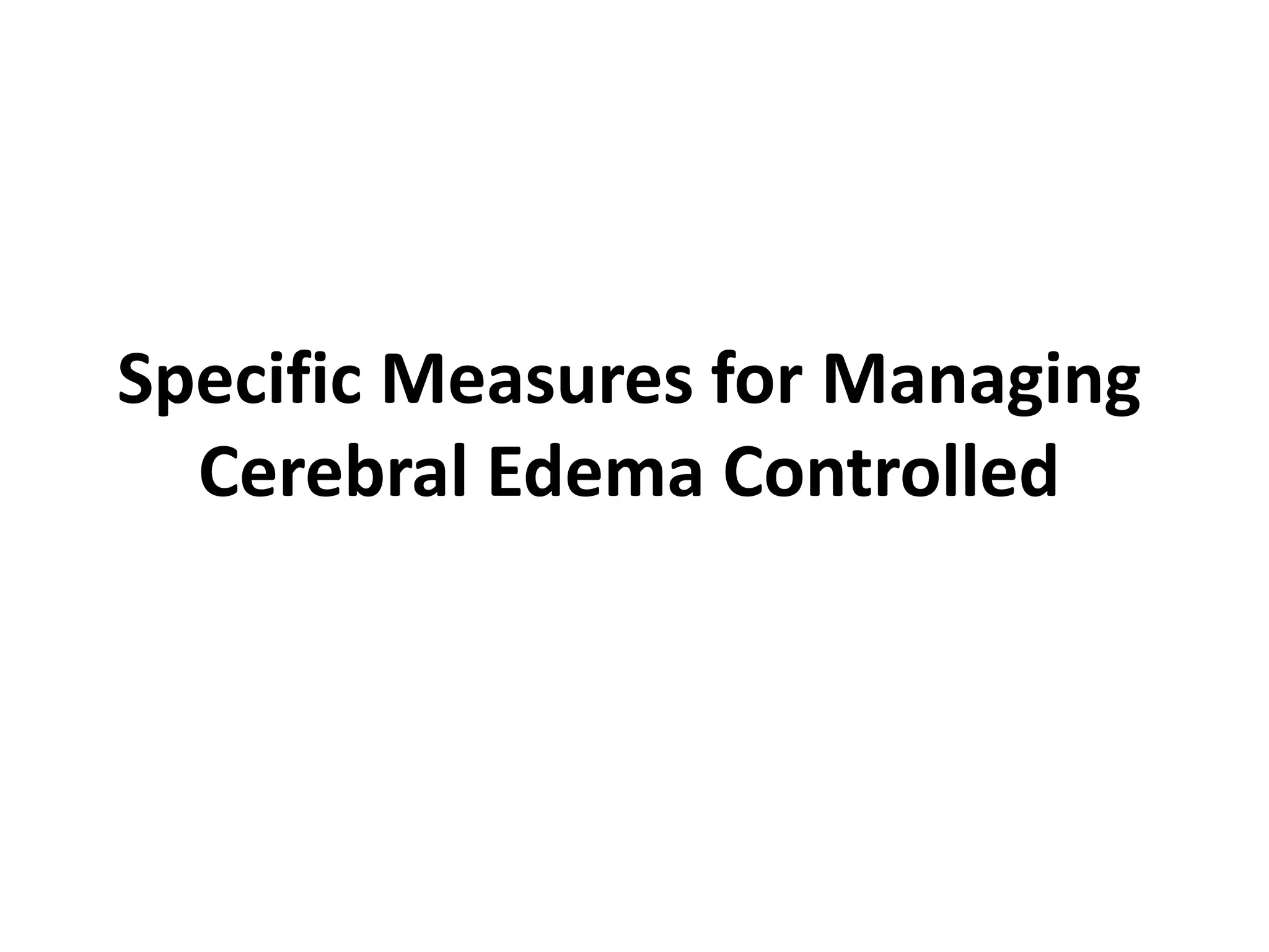 Specific Measures for Managing 
Cerebral Edema Controlled 
 