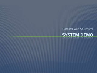 Cerebral Web & Cerebral

SYSTEM DEMO

 