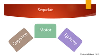 Sequelae
Motor
(Postels & Birbeck, 2013)
 