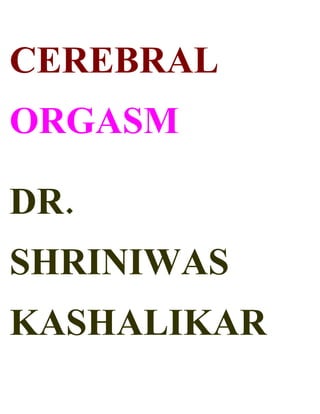 CEREBRAL
ORGASM

DR.
SHRINIWAS
KASHALIKAR
 