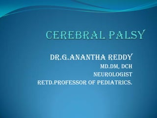 DR.G.ANANTHA REDDY
MD.DM, DCH
NEUROLOGIST
RETD.PROFESSOR OF PEDIATRICS.
 