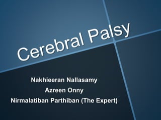 Nakhieeran Nallasamy 
Azreen Onny 
Nirmalatiban Parthiban (The Expert) 
 