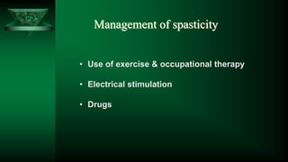 CP
Management of spasticity
• Use of exercise & occupational therapy
• Electrical stimulation
• Drugs
 