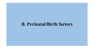 B. Perinatal/Birth factors
 