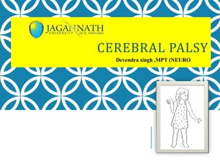 CEREBRAL PALSY
Devendra singh ,MPT (NEURO
 