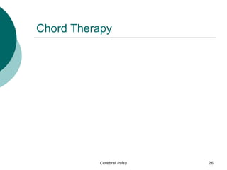 Chord Therapy
26
Cerebral Palsy
 