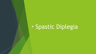 Spastic Diplegia
 